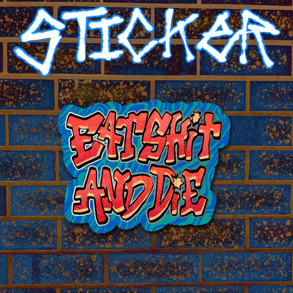 EAT SHIT AND DIE Foil Sticker