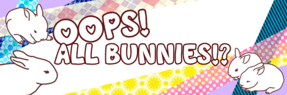 OOPS! ALL BUNNIES!