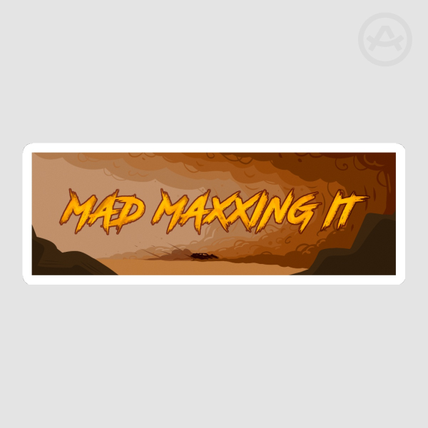 Mad Maxxing it sticker
