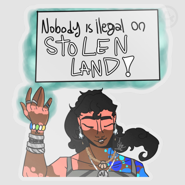 Nobody Is Illegal On Stolen Land- OC STICKER