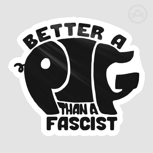 Better A Pig Than A Fascist Die Cut Sticker