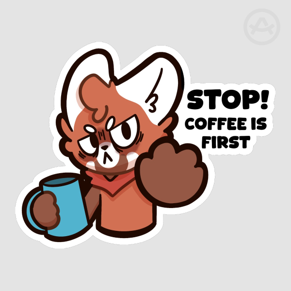 STOP! Coffee is First Sticker