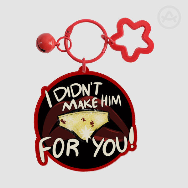 I didn’t make him for you! Acrylic Keychain
