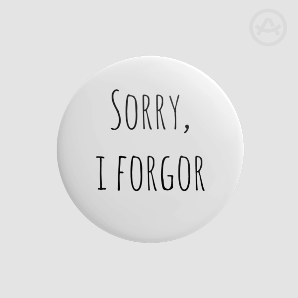 Sorry I Forgor Pinback Button