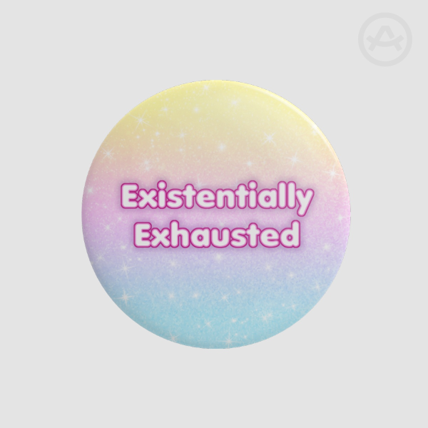 Exisentially Exhausted Pinback Button