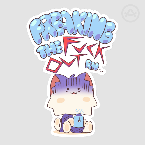 Freaking the FUCK OUT sticker