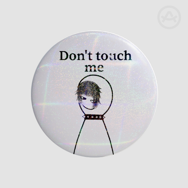 "Don't touch me" Badge/Pin