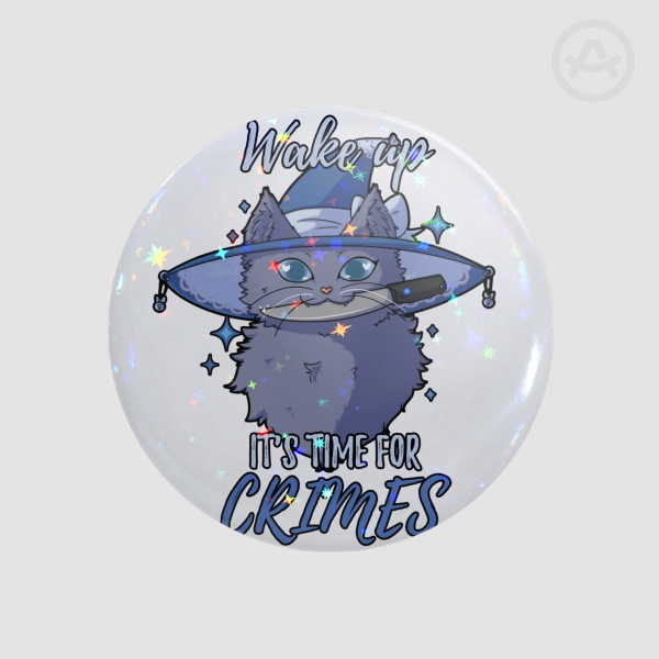 Wake up, it's time for crimes - Round Badges (Button Pins)