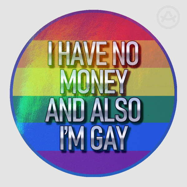 i have no money and also im gay sticker