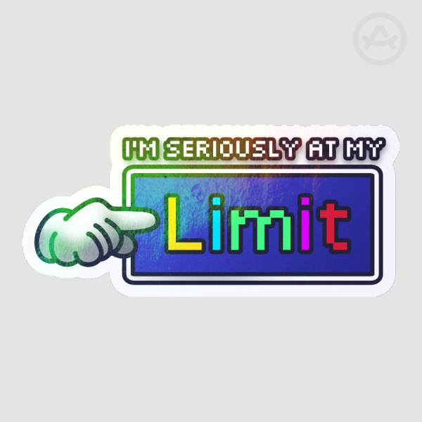 I'm seriously at my LIMIT | Die Cut Stickers