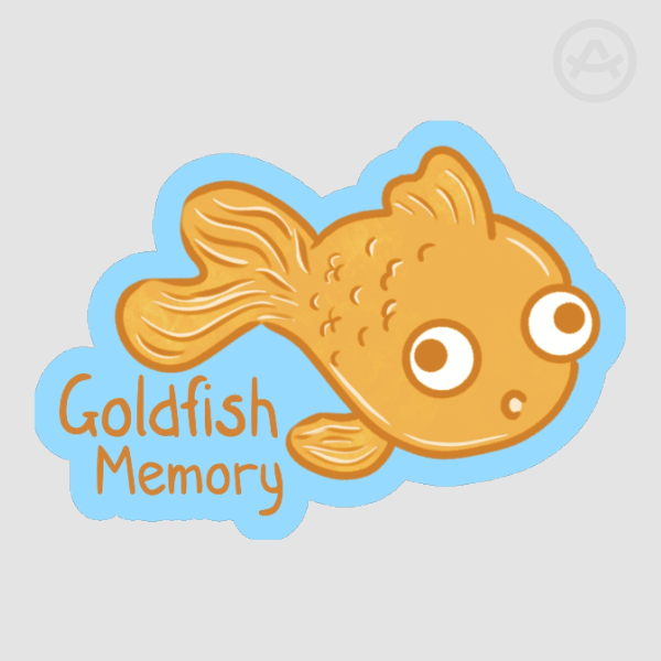 Goldfish memory
