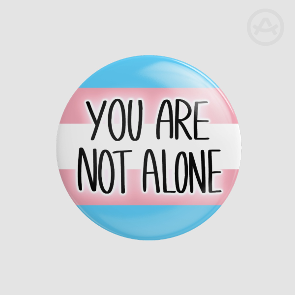 You Are Not Alone, transgender pride badge