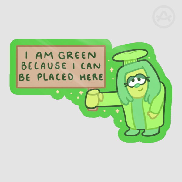 I Am Green Bc I Can Be Placed Here Glossy Green Deltarune Sticker