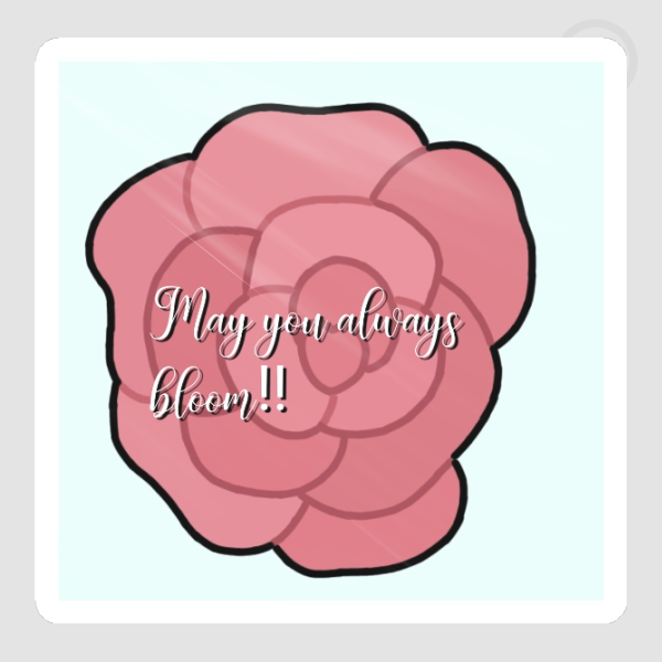 May you always bloom sticker