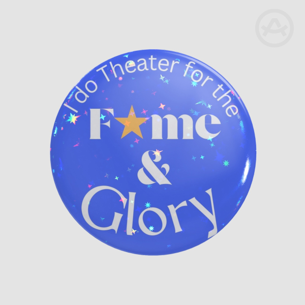 I do Theater for the Fame & Glory