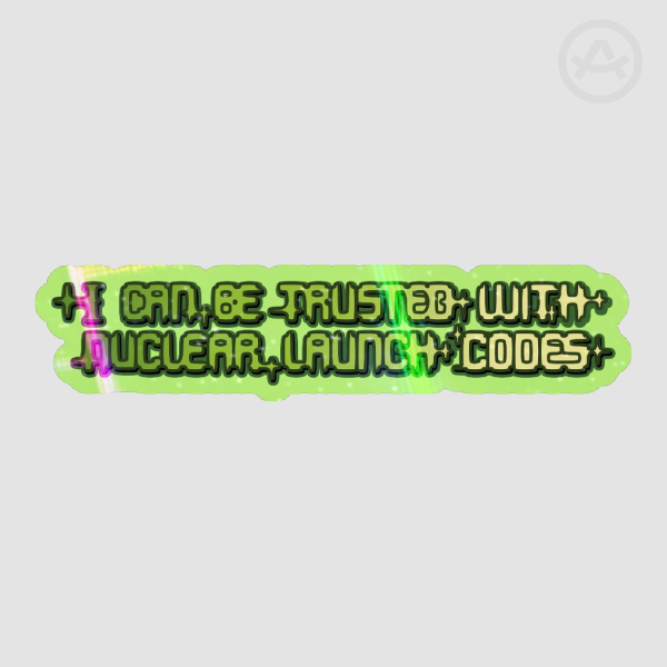 I Can Be Trusted With Nuclear Launch Codes Sticker
