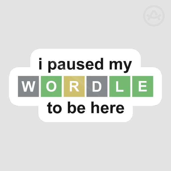"I Paused My Wordle" Sticker