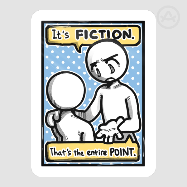 Fictional fantasy IS the point.
