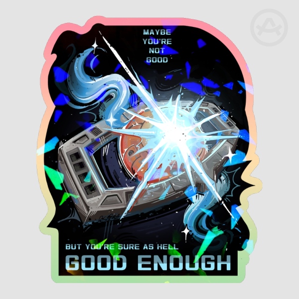 "Maybe you're not good, but you're sure as hell good enough" - Broken Glass Holo Rainbow sticker