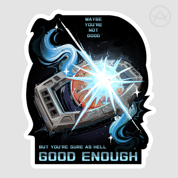 "Maybe you're not good, but you're sure as hell good enough" - Matte Die-cut sticker