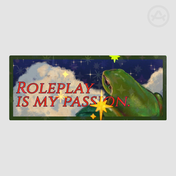 Roleplay is my passion.