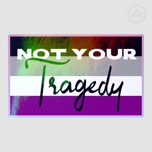 Not Your Tragedy (asexual) Sticker