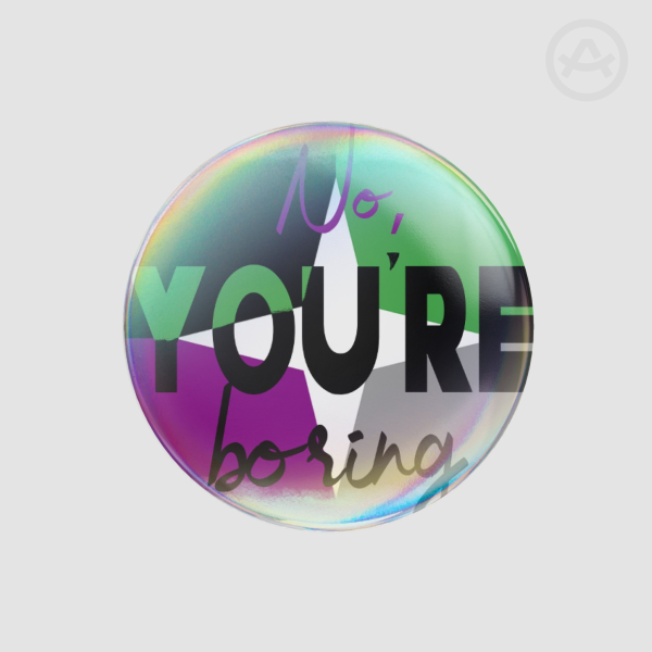No, You're Boring (aspec) button pin