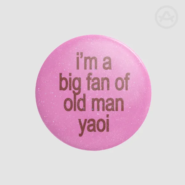 I'm A Big Fan of Old Man Yaoi Round Badge Button Pin