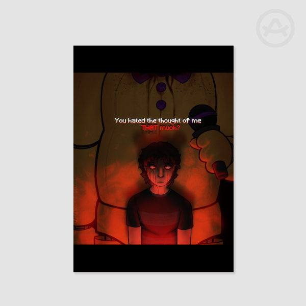 Do you hate the thought of me that much? — FNAF 4 POSTER