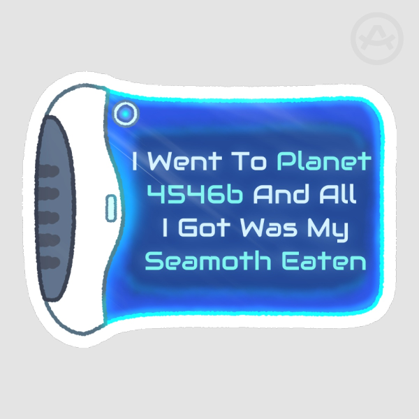 I Went To Planet 4546b And All I Got Was My Seamoth Eaten (Subnautica) Sticker