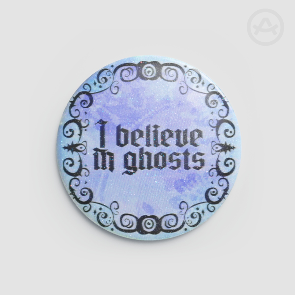 I Believe In Ghosts Button Pin