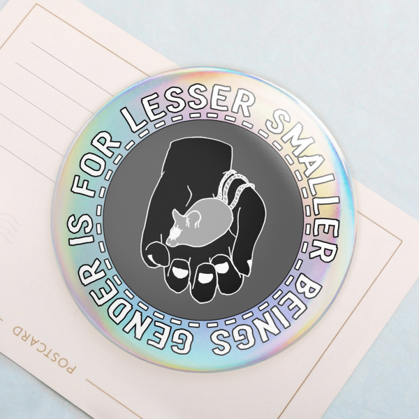 LARGE "gender is for lesser smaller beings" badge