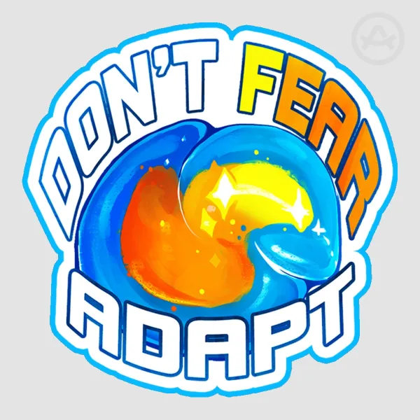 Don't Fear, Adapt!