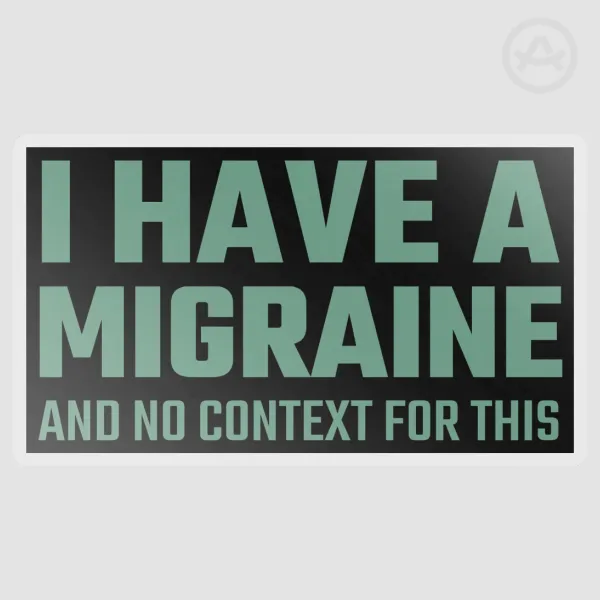 I have a migraine Vinyl Die Cut Stickers