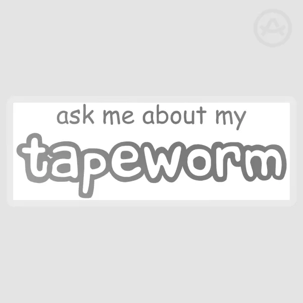 Ask me about my tapeworm Die Cut Stickers