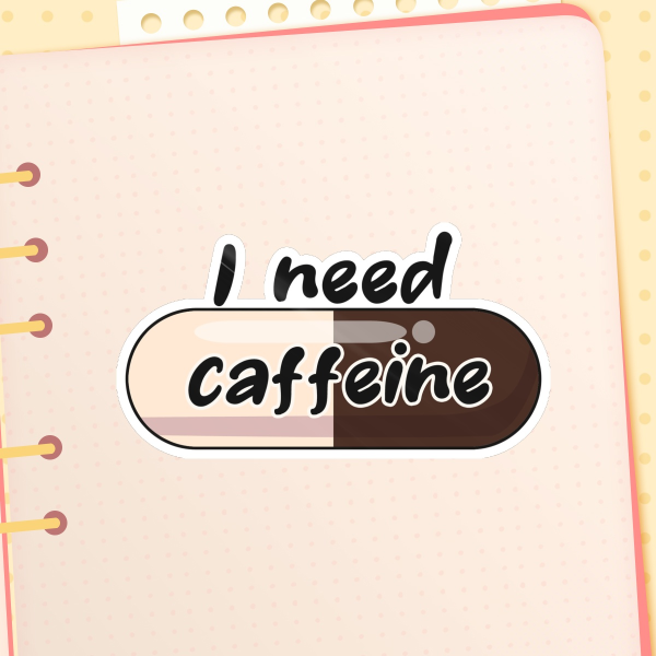 I need Caffeine glossy sticker