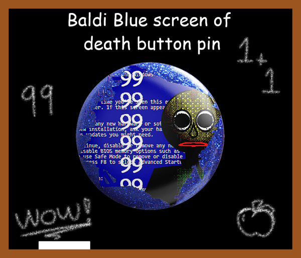 Baldi blue screen of death button pin