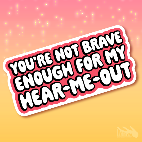 You're Not Brave Enough || Die Cut Sticker