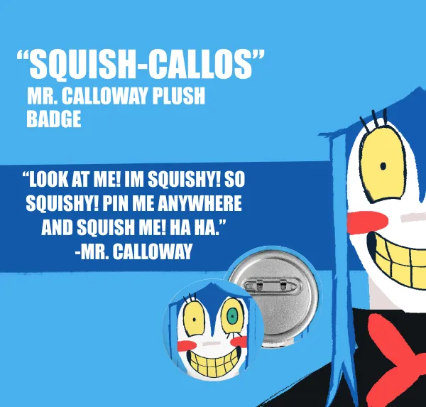 “SQUISH-CALLOS”: MR.CALLOWAY PLUSH BADGE
