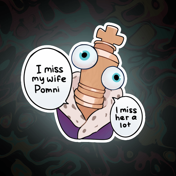 I miss my wife pomni