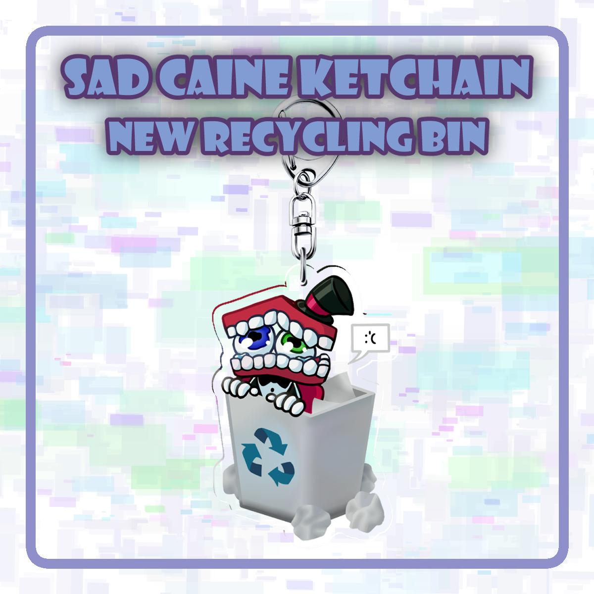 Sad Caine Keychains- New Recycling Bin